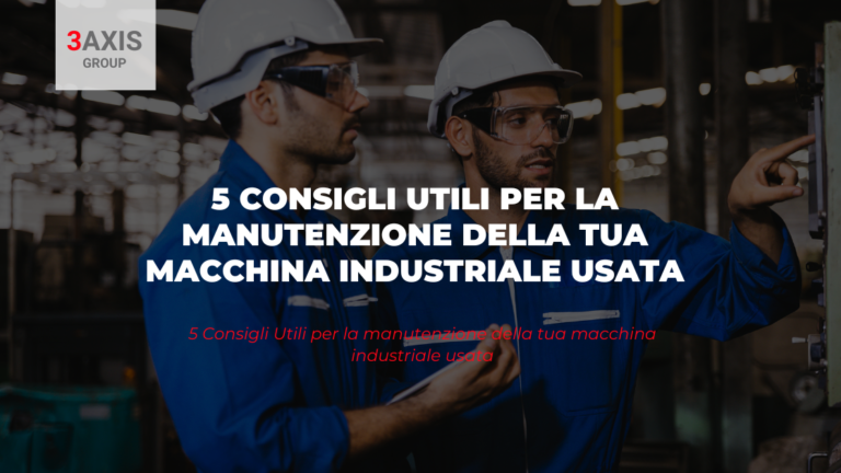 5 Consigli Utili per la manutenzione della tua macchina industriale usata